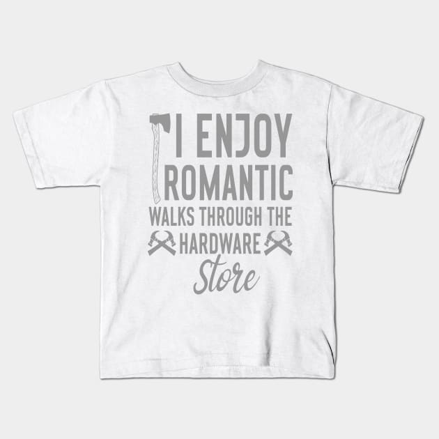 i enjoy romantic walks through the hardware store Kids T-Shirt by Design Voyage